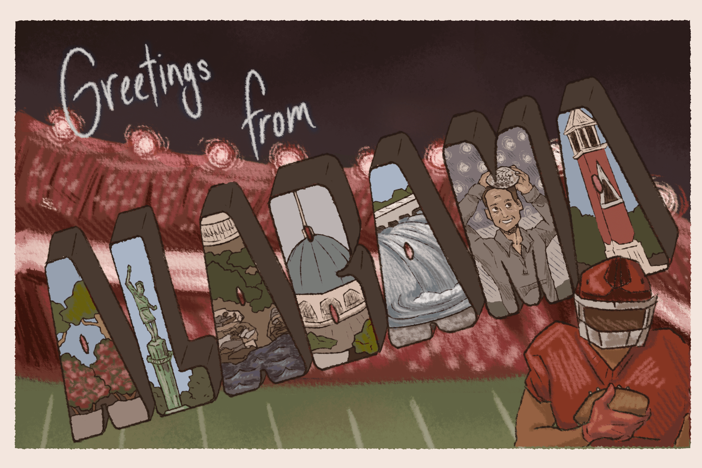 A postcard reading 'Greetings from ALABAMA', with scenic buildings 
                        and nature from Alabama written in the letters; the 'M' contains a picture of Nick Saban.
                        In the foreground is an Alabama runningback, and in the background is the Bama football stadium. 
                        The illustration is warm and drawn in a cartoon style.